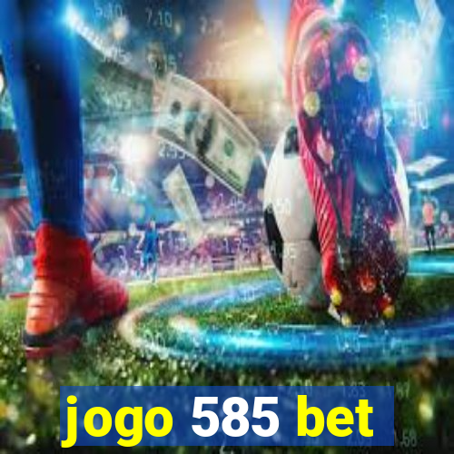 jogo 585 bet